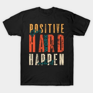 Stay Positive Work Hard Make It Happen T-Shirt